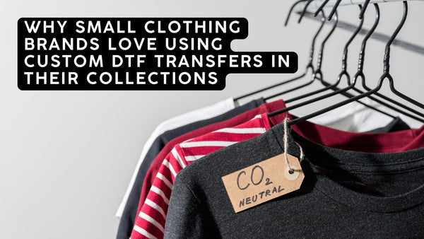 Why Small Clothing Brands Love Using Custom DTF Transfers in Their Collections