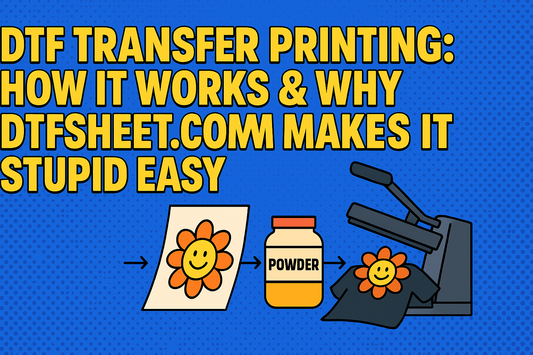 DTF Transfer Printing: How It Works & Why DTFSheet.com Makes It Stupid Easy