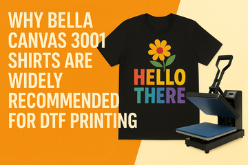 Why Bella Canvas 3001 Shirts Are Widely Recommended for DTF Printing