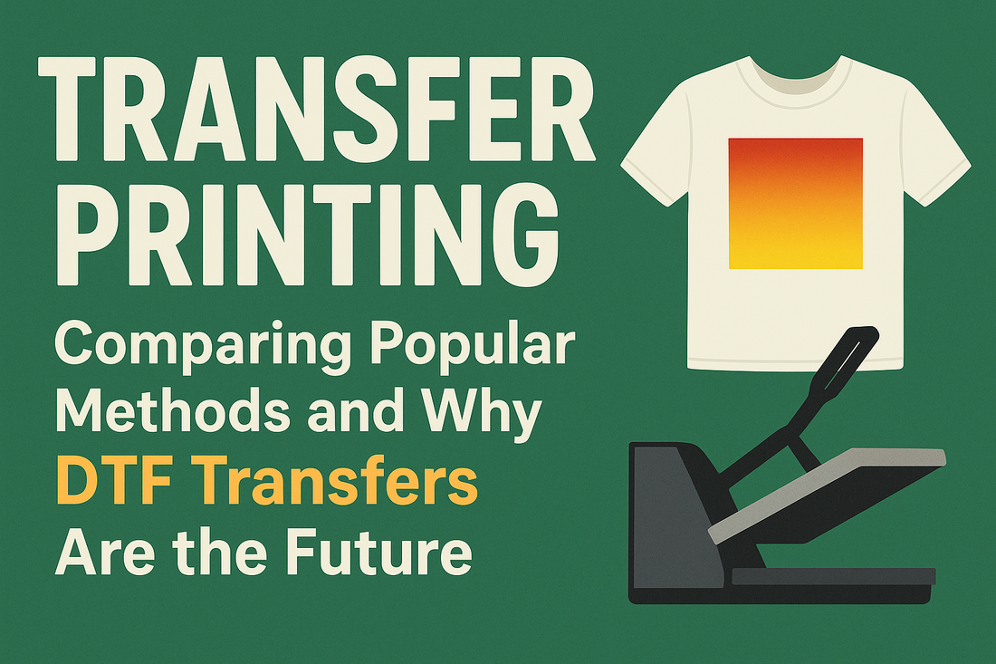 Transfer Printing: Comparing Popular Methods and Why DTF Transfers Are the Future