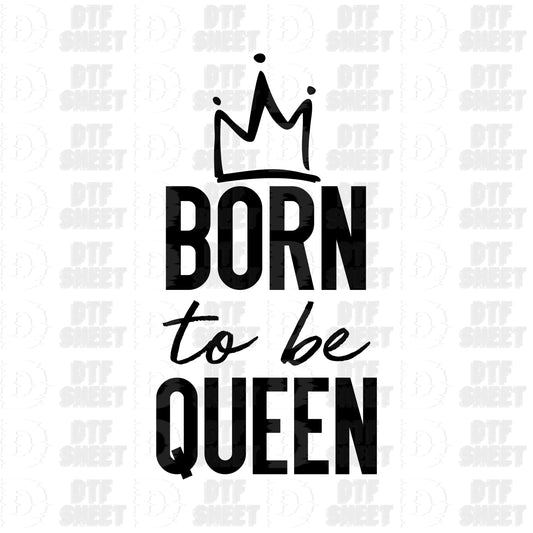 Born to be Queen - Birthday - DTF Transfer