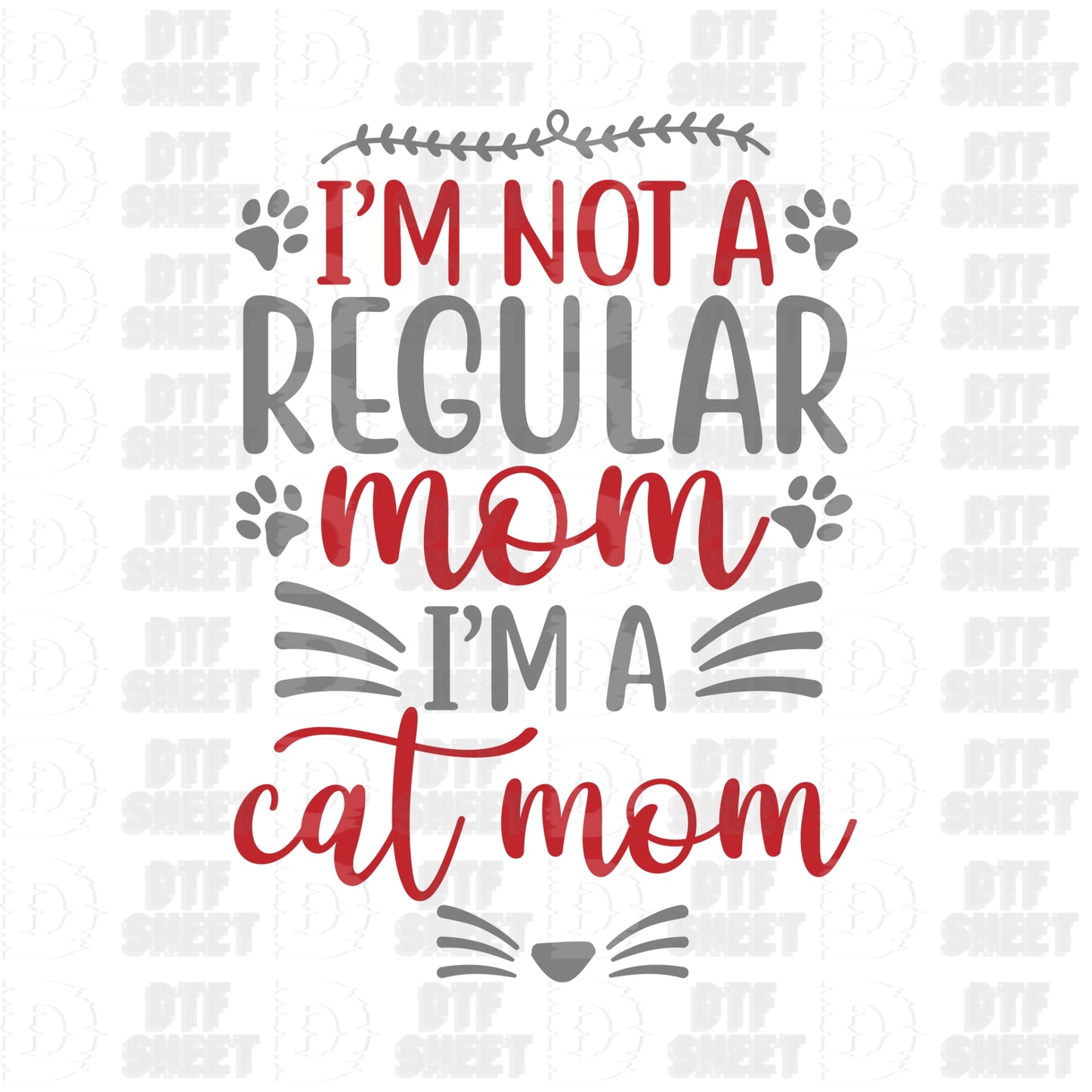 I'm Not A Regular Mom, I'm A Cat Mom - Cat Collection - DTF Transfer