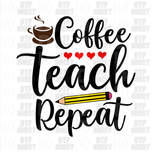 Coffee, Teach, Repeat - Teacher Collection - DTF Transfer