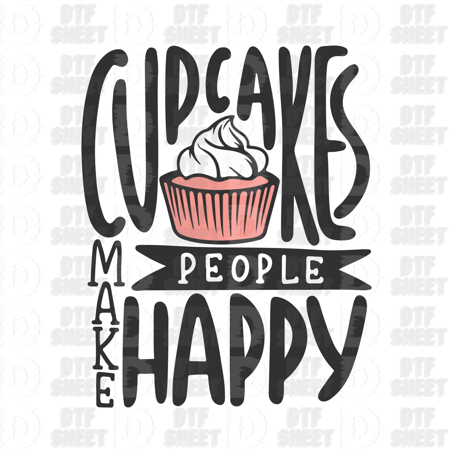 Cupcakes Make People Happy - Birthday - DTF Transfer