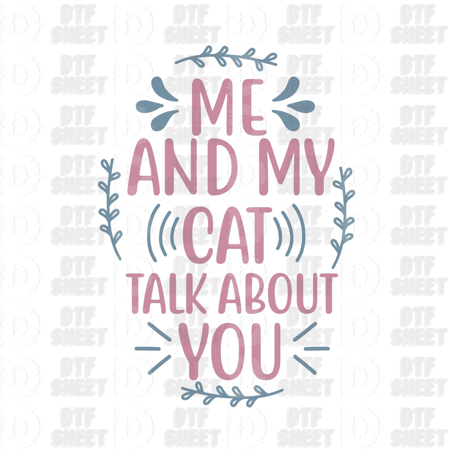 Me And My Cat Talk About You - Cat Collection - DTF Transfer