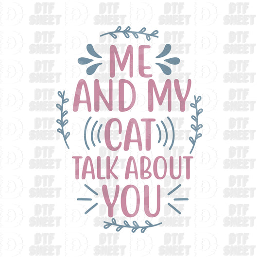 Me And My Cat Talk About You - Cat Collection - DTF Transfer