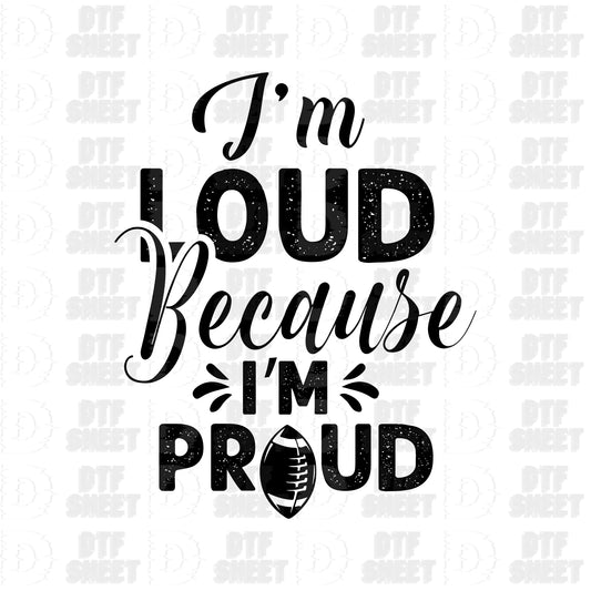 I'm Loud Because I'm Proud - Football Collection - DTF Transfer