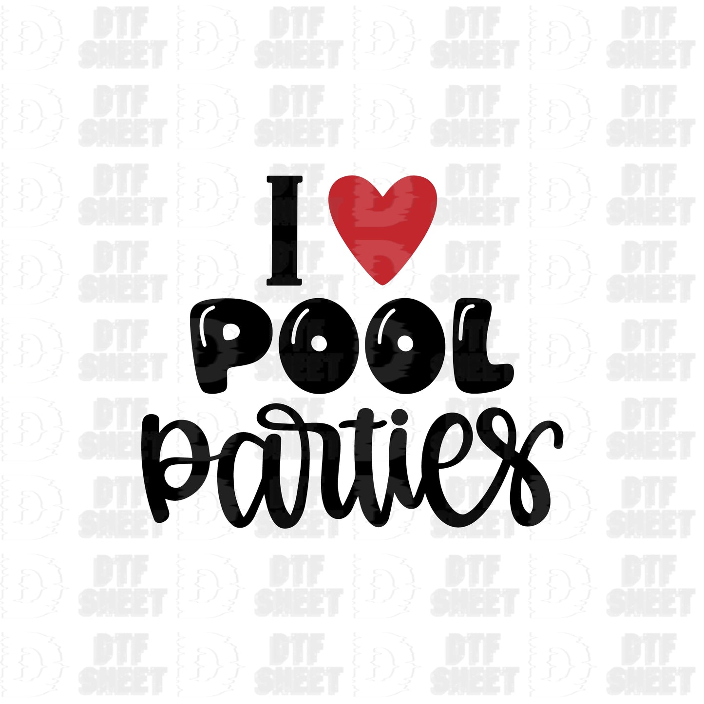 I Love Pool Parties - Summer Collection - DTF Transfer