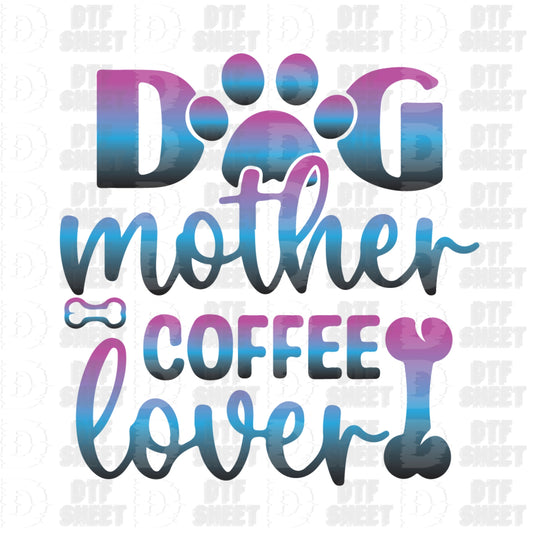 Dog Mother, Coffee Lover - Dog Collection - DTF Transfer
