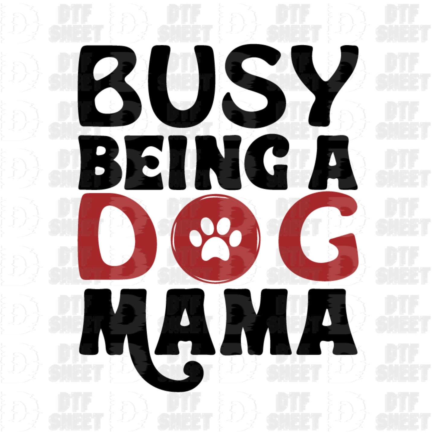Busy Being A Dog Mama - Dog Collection - DTF Transfer