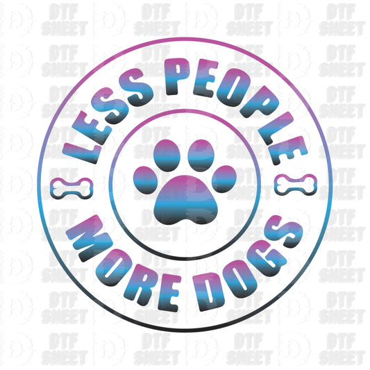 Less People, More Dogs - Dog Collection - DTF Transfer