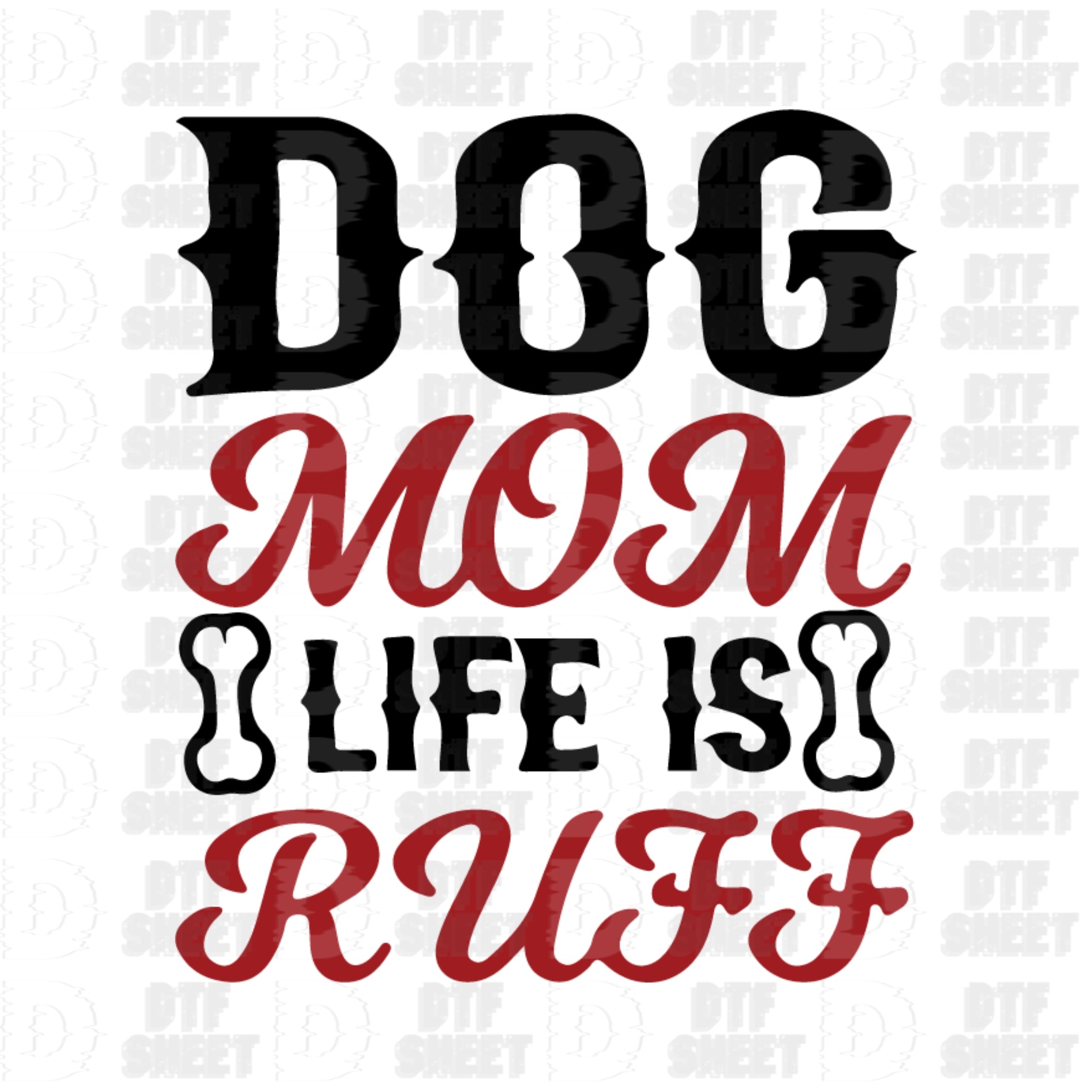 Dog Mom Life is Ruff - Dog Collection - DTF Transfer – DTFSheet.com