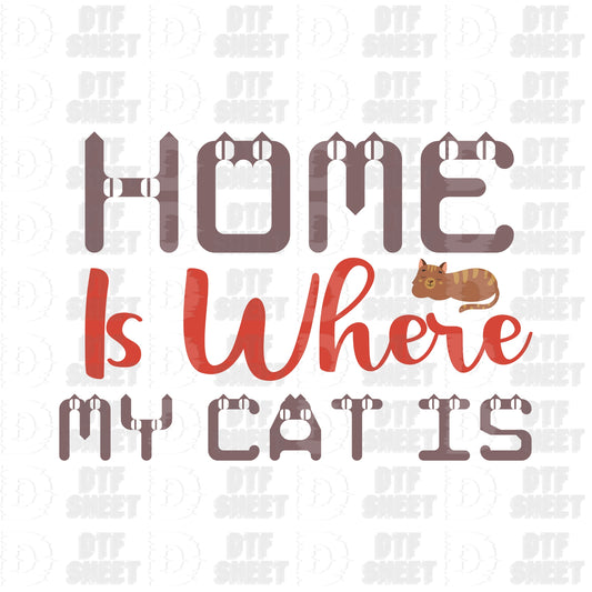 Home Is Where My Cat Is - Cat Collection - DTF Transfer