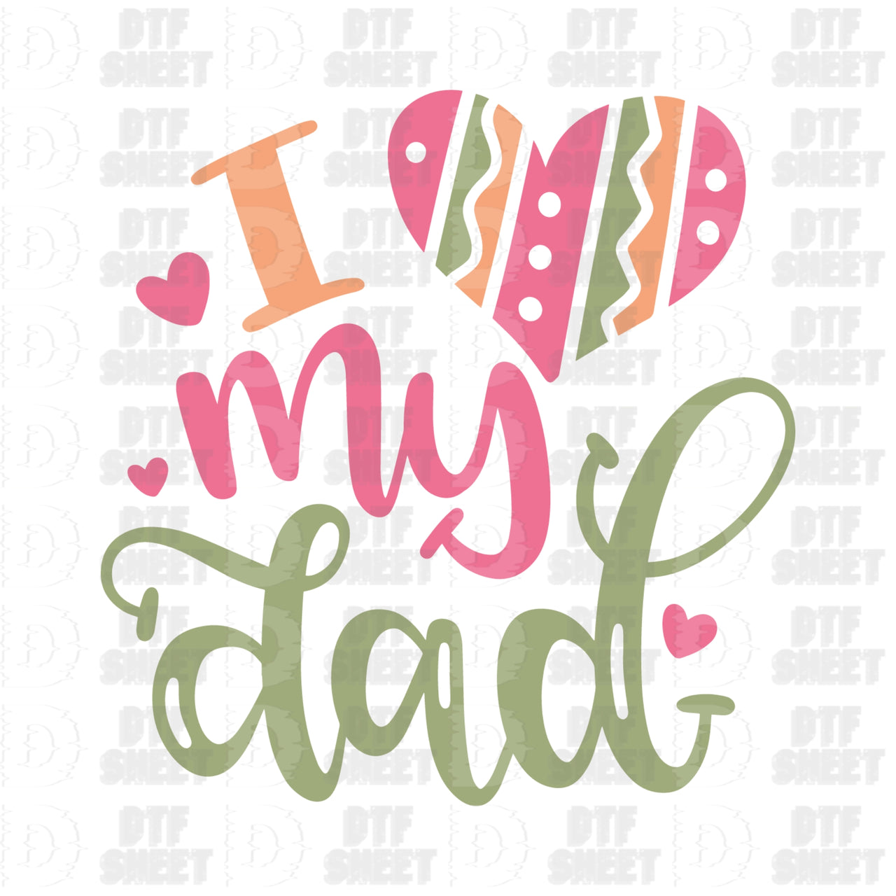 I Love My Dad - Father's Day - DTF Transfer