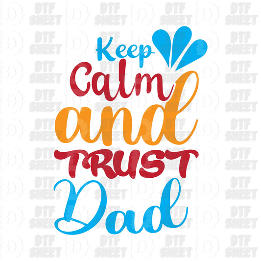 Keep Calm and Trust Dad - Father's Day - DTF Transfer